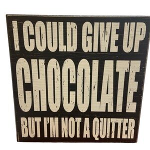 8" x 8" wooden sign "I Could Give Up Chocolate